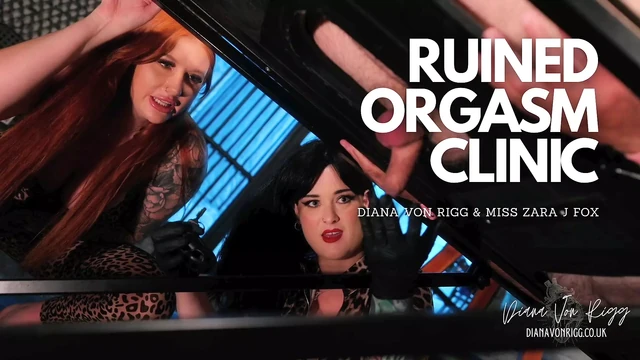 Ruined Orgasm Clinic - Diana Von Rigg & Mistress Zara J Fox