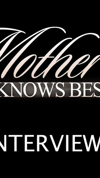 Mother knows best #3 - interviews