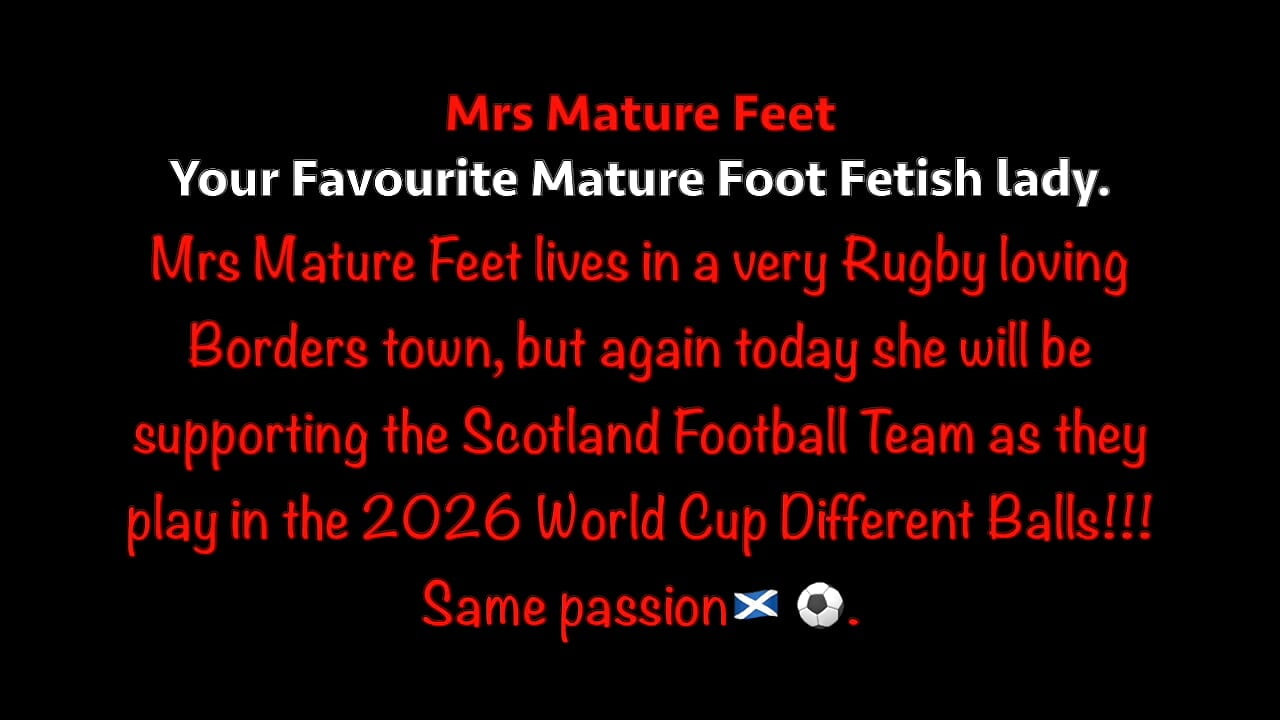 Mrs Mature Feet wishing the Scotland Team well 477