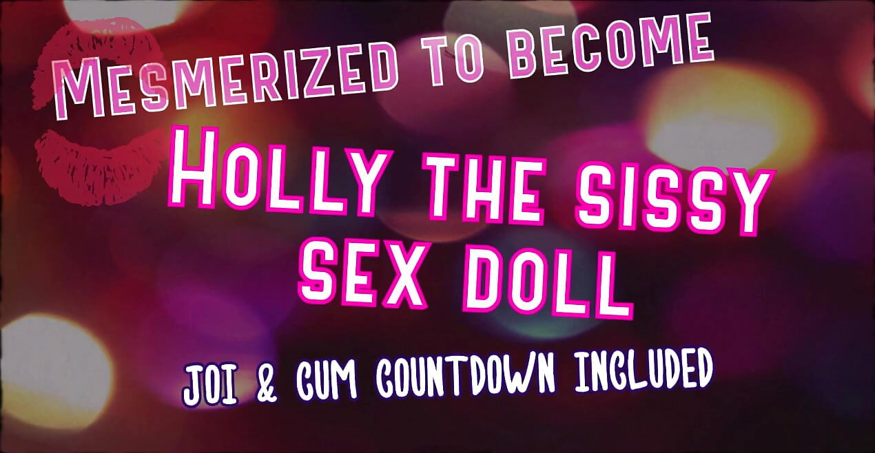 Fascineret til at blive Holly the Sissy sexdukke