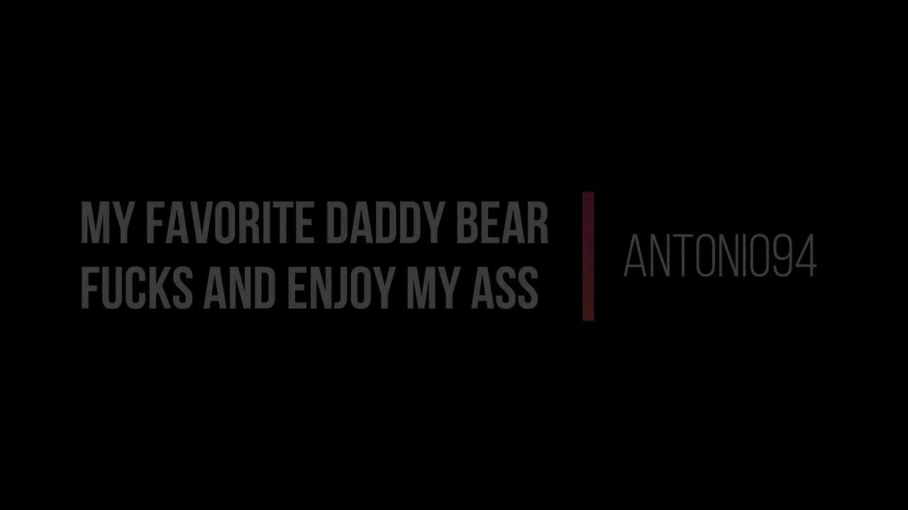 My Favorite Stepdaddy Bear Fucks and Enjoy My Ass