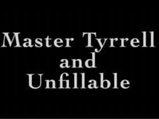 Master Tyrell & Unfillable