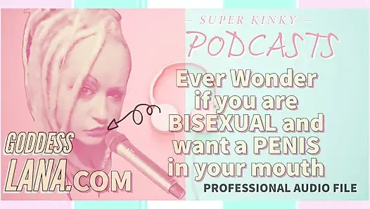 Kinky podcast 5 penasaran kan jadi biseksual dan pengen dicrot di mulutmu