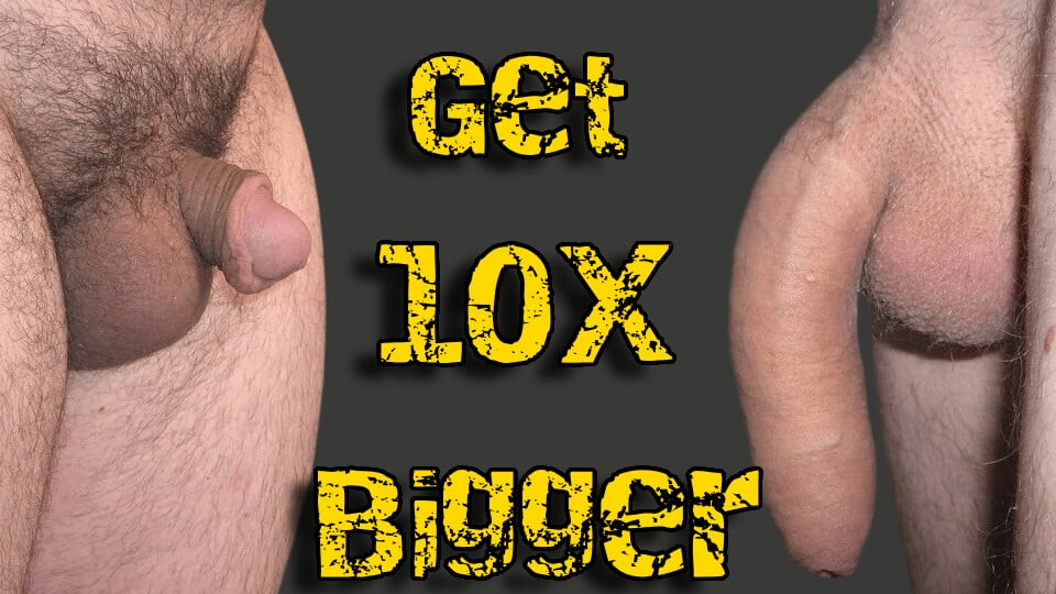 Get 10X Bigger