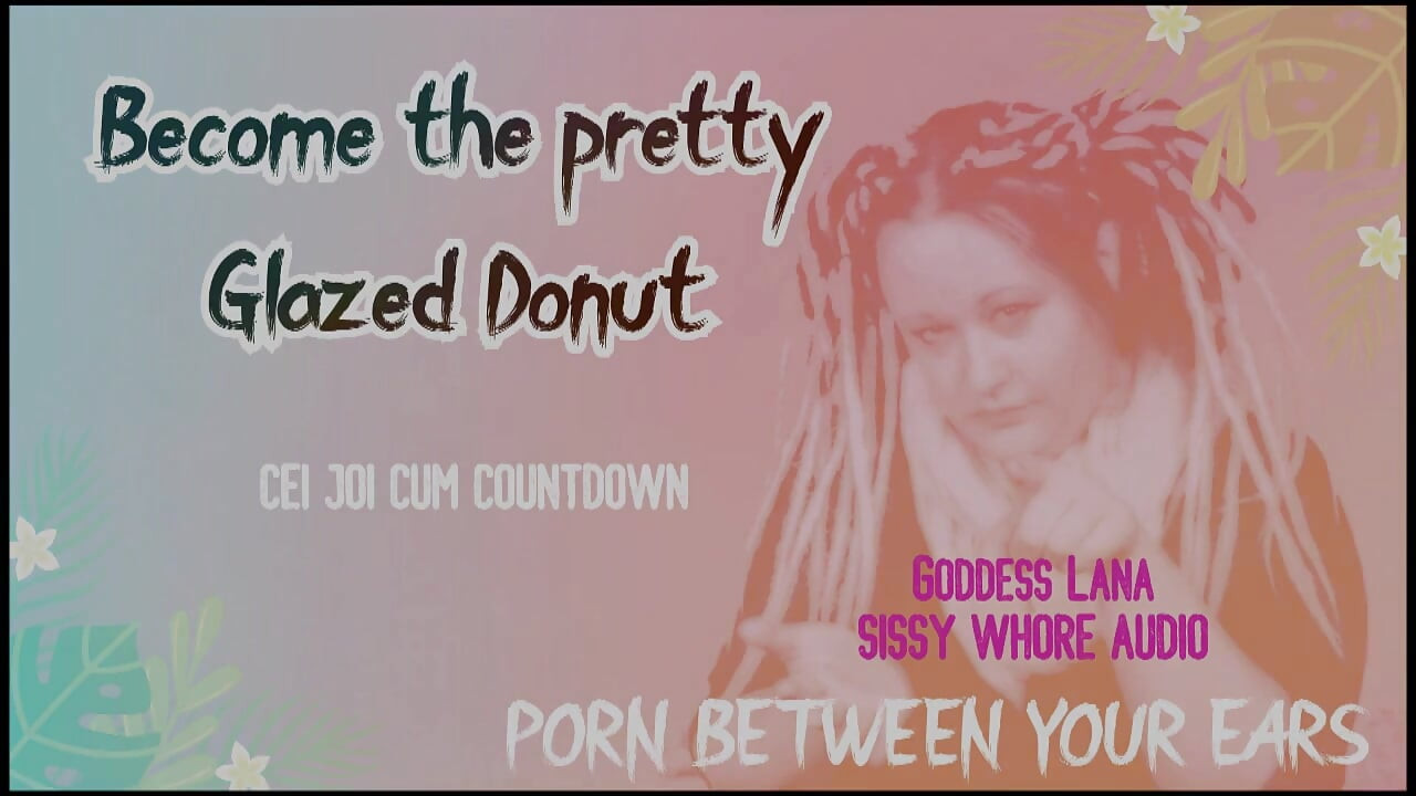 KUN LYD - Bliv den smukke glaserede donut, din tøsedreng, luder, cum-nedtælling og CEI inkluderet