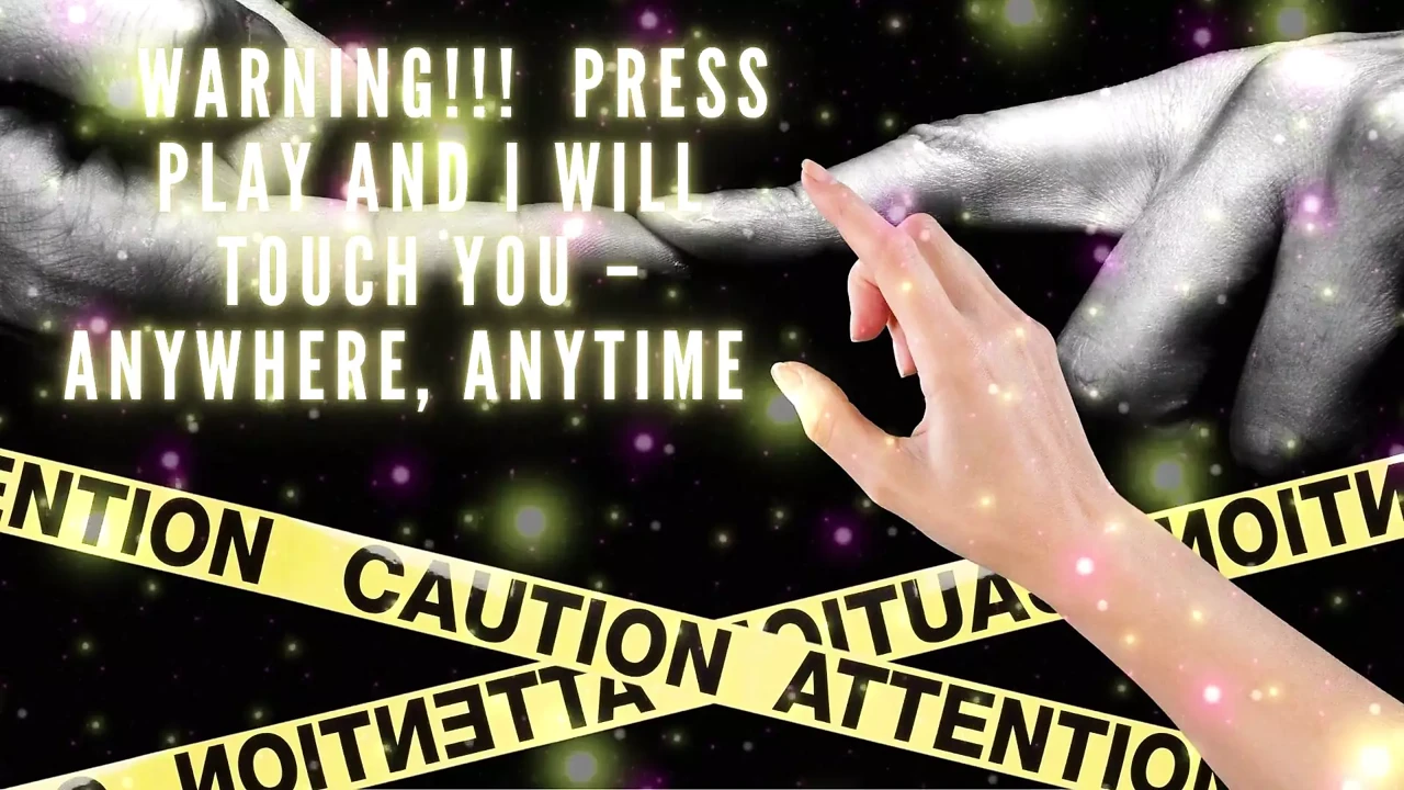 Warning!!! Press Play and I Will Touch You - Anywhere, Anytime
