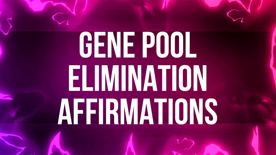 Gene Pool Elimination Affirmations