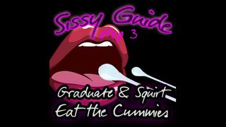 Sissy-Guide Schritt 3, Absolvent und squirtet, isst die Cummies
