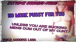 No More Pussy for You Unless You Are Sucking Mens Cum Out of My Cunt