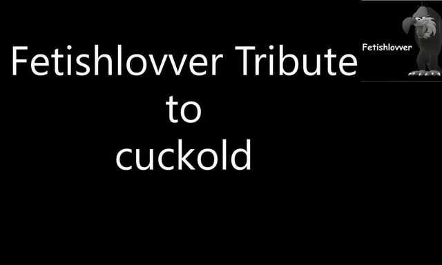 Fetishlovver Tribute to cuckold