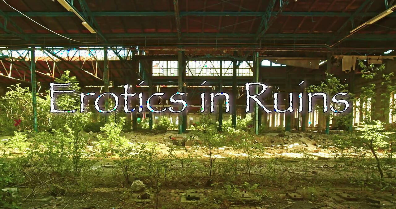 Erotics in Ruins