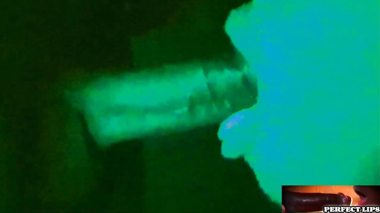 PERFECT LIPS-goes night vision and sucks dick!!!
