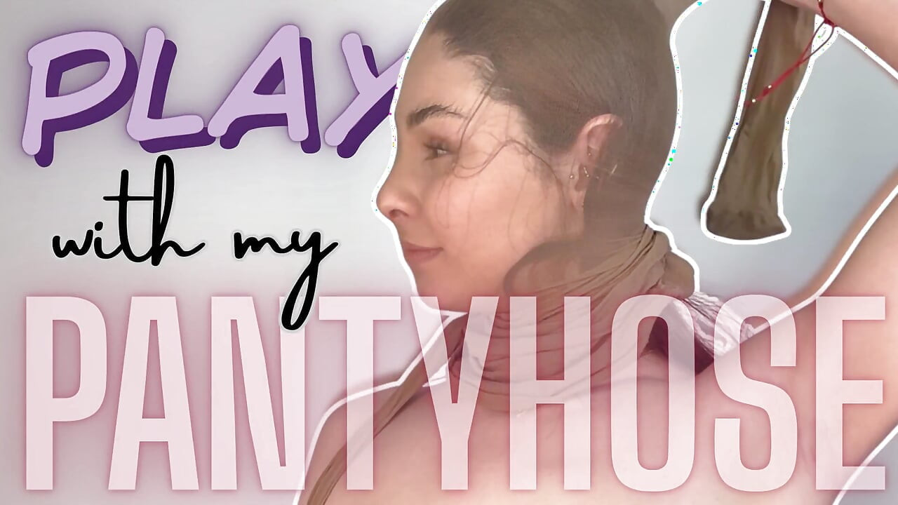 Play with My Pantyhose