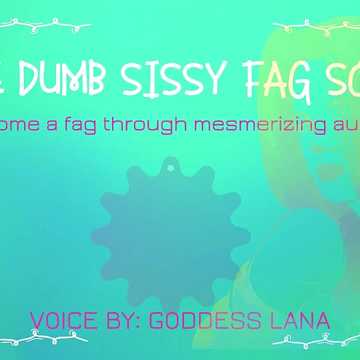 The Dumb Dumb Sissy Fag Song Become a Fag Through Audio