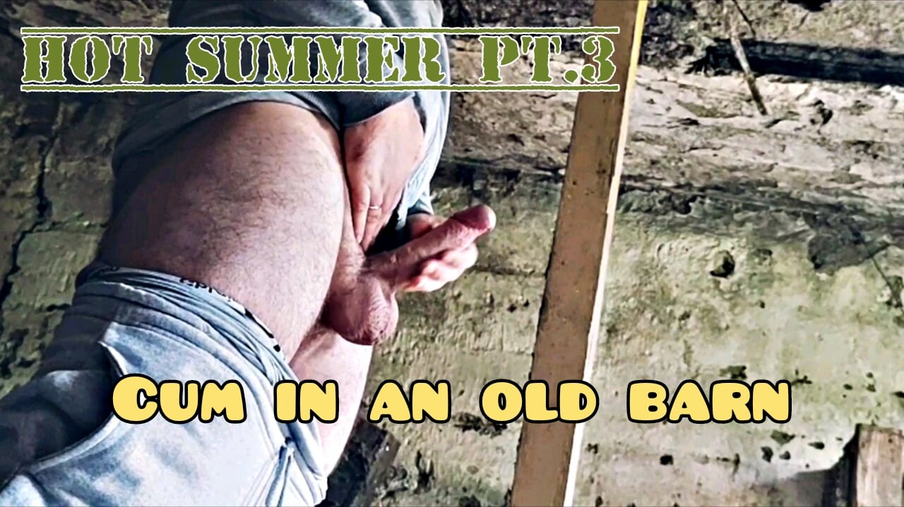 Hot summer. Pt.3 Cum in an old barn.
