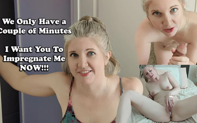 We Have Five Minutes! I Want You to Impregnate Me!