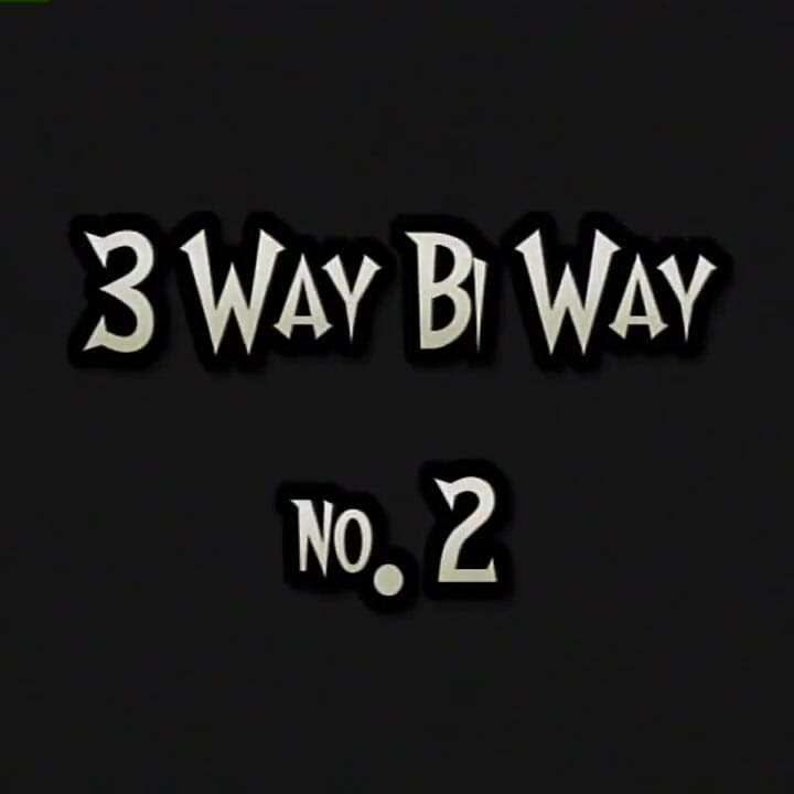 3 Way Bi Way, 2. rész