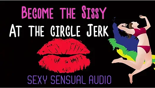 AUDIO ONLY - Become the sissy at the circle jerk enhanced audio version