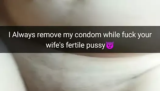 I always took off the condom while fucking your wife and cumming in her