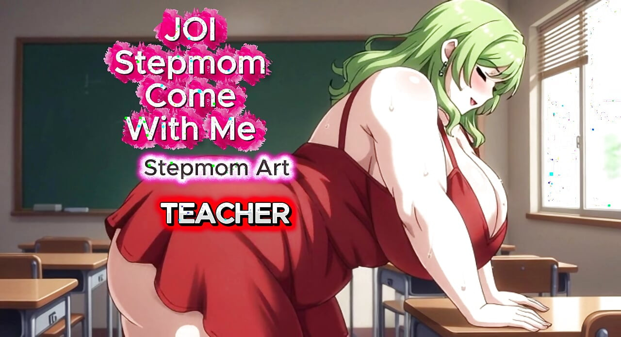 JOI Stepmom Teacher Dirty Solo BBW - Come with me 100% You'll cum - Dirty Talk