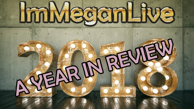 2018 – A YEAR IN REVIEW - ImMeganLive