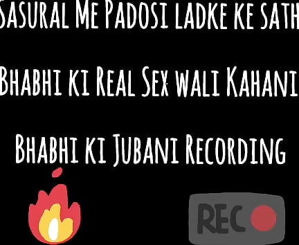 Sasural Me Padosi Ladke ke sath Bhabhi ki Real Sex wali Kahani Bhabhi ki Jubani Recording