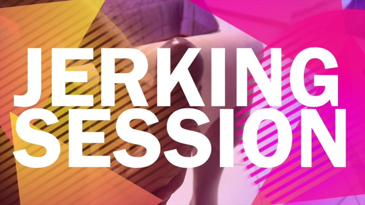 JERKING SESSION