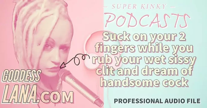 AUDIO ONLY - Kinky podcast 15 - Suck on 2 fingers while you rub your wet sissy clit and dream of cock