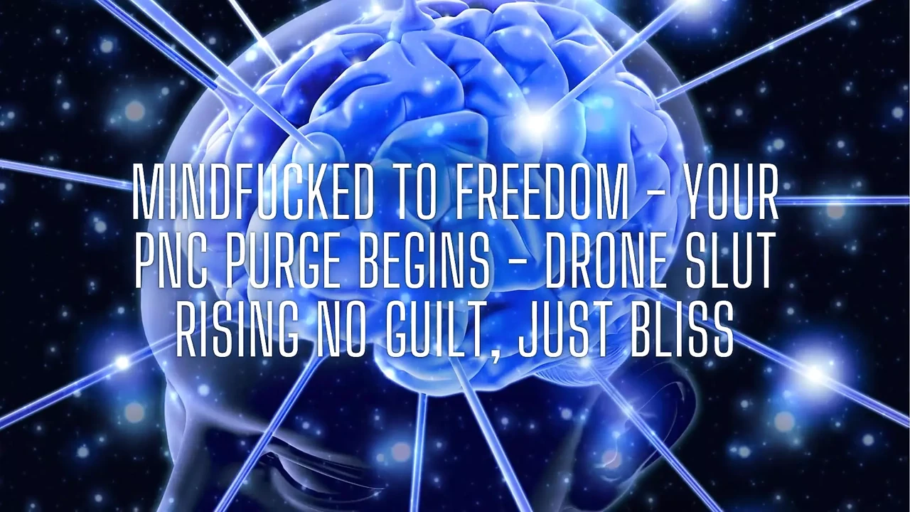Mindfucked to Freedom - Your Pnc Purge Begins - Drone Slut Rising No Guilt, Just Bliss