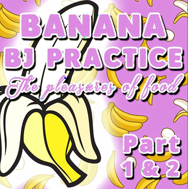 AUDIO ONLY - Banana BJ practice part 1 and 2