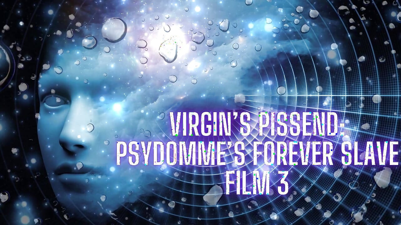 Virgin's Pissy End - Psydomme's Forever Slave Film 3