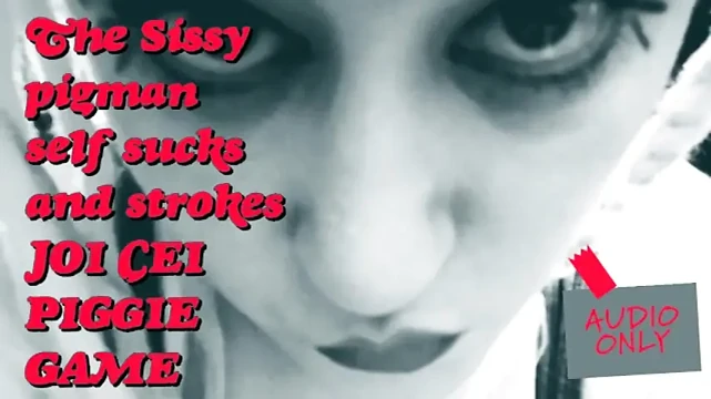 The Sissy Pigman Self Sucks and Strokes JOI CEI Piggie Game Its My Voice Pitchshifted