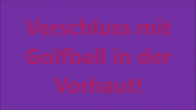 Verschluss mit Golfball in der Vorhaut