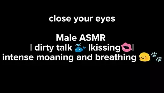 dirty Talk,kissing.Male Asmr, Intense moaning and breathing sexy