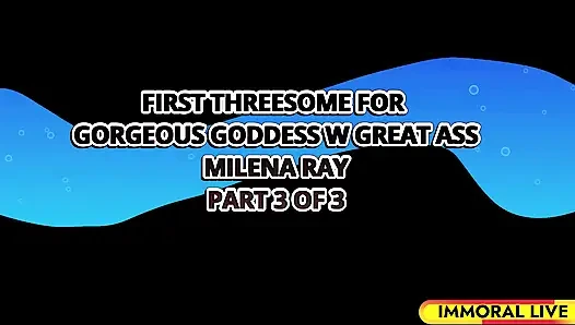 First Threesome for Gorgeous Goddess W Great Ass Milena Ray - Immoral Live 4K