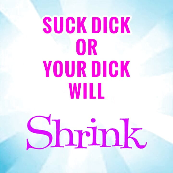Suck 1 Dick a Week or Yours Will Shrink
