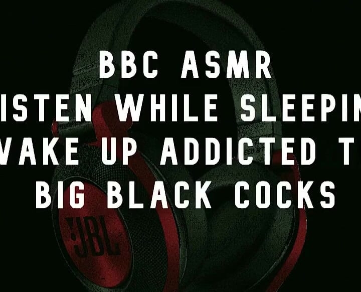 Grosse bite noire, asmr, réveil, envie de grosses bites noires