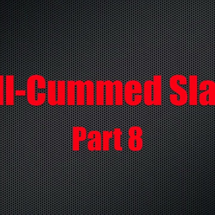 Well-cummed Slaves - Chapter 8