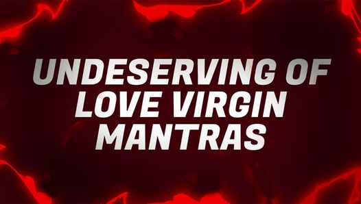Indignos de mantras virgens de amor