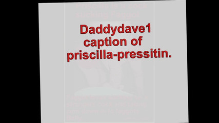 Pricilla-pressitin presentazione delle didascalie di stepdaddydave1.