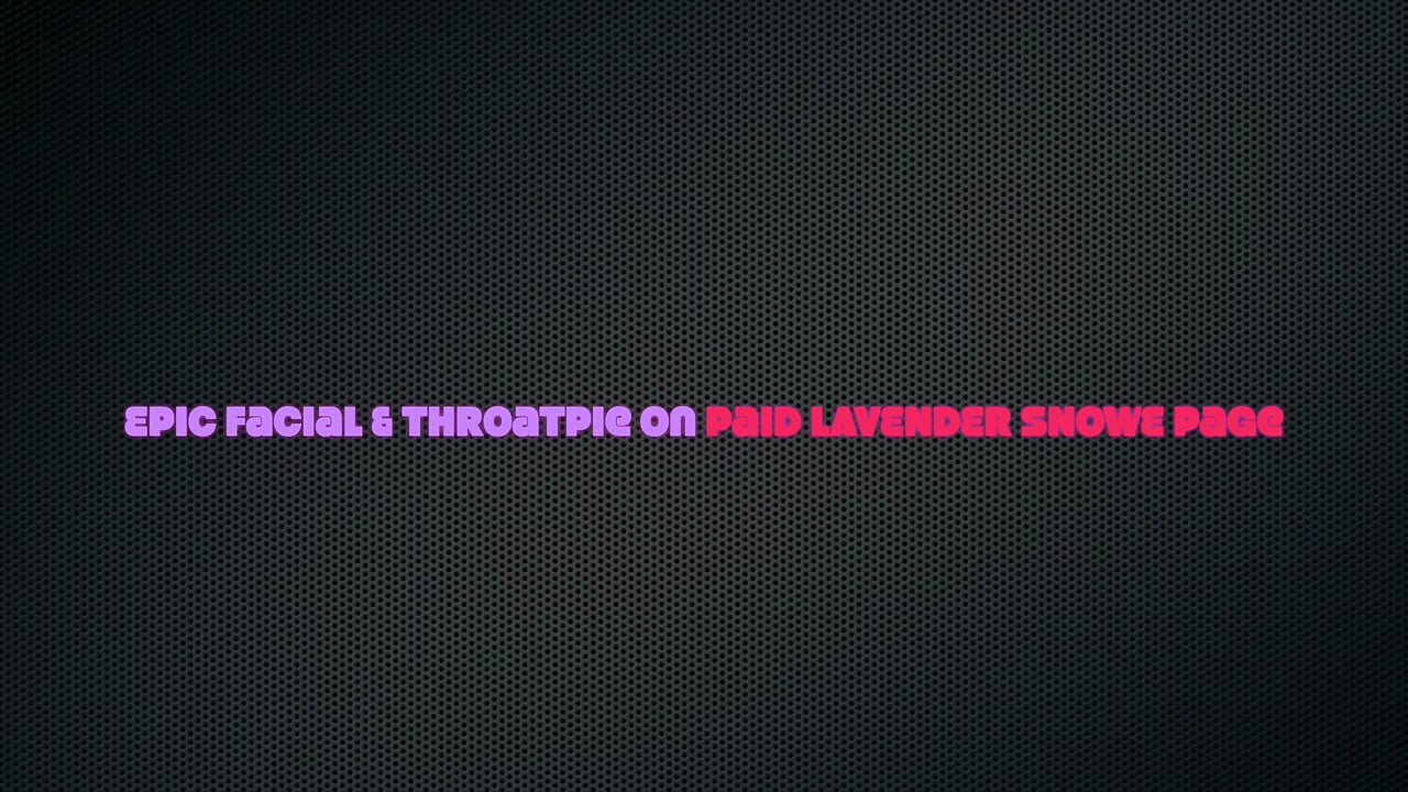 Sexy PAWG Lavender Snowe Gives Intense Head Pounding 69 Facefuck With Epic Nut Cracking Facial Throatpie