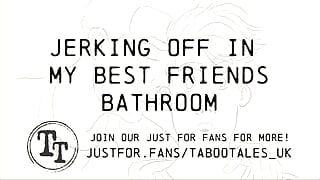 Gey Erotic Audio Fantasy: Jerking off in my best friends bathroom alone