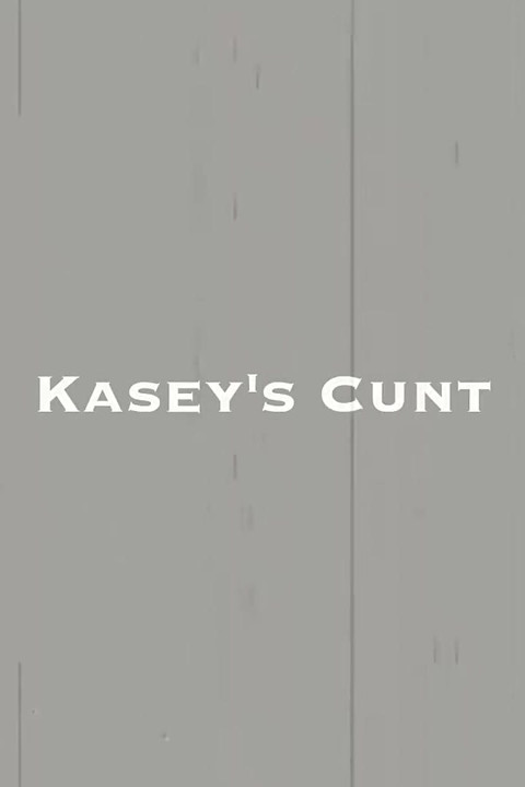 Kasey's cunt!