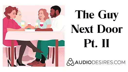 The Guy Next Door Pt. II - Erotic Audio Story for Women, Sex