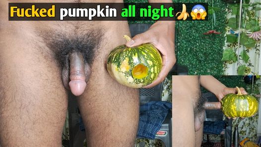 Fucked pumpkin all night