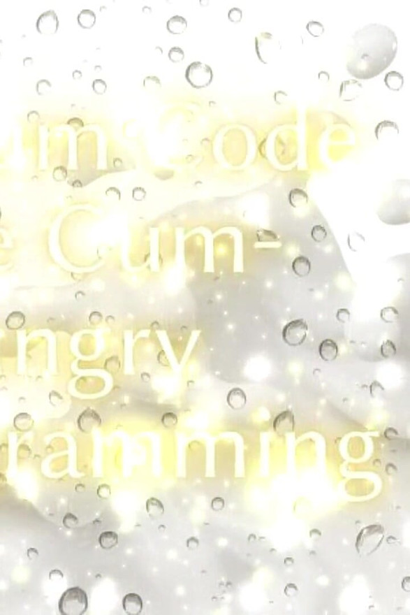 The Cum Code - the Cum-hungry Reprogramming