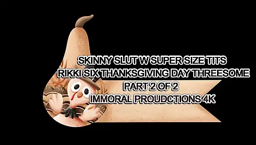 Skinny Slut W Super Size Tits Rikki Six Thanksgiving Day Threesome Part 2 of 2