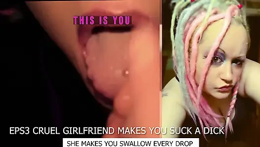 Eps3 Cruel girlfriend makes you suck a dick and swallow too