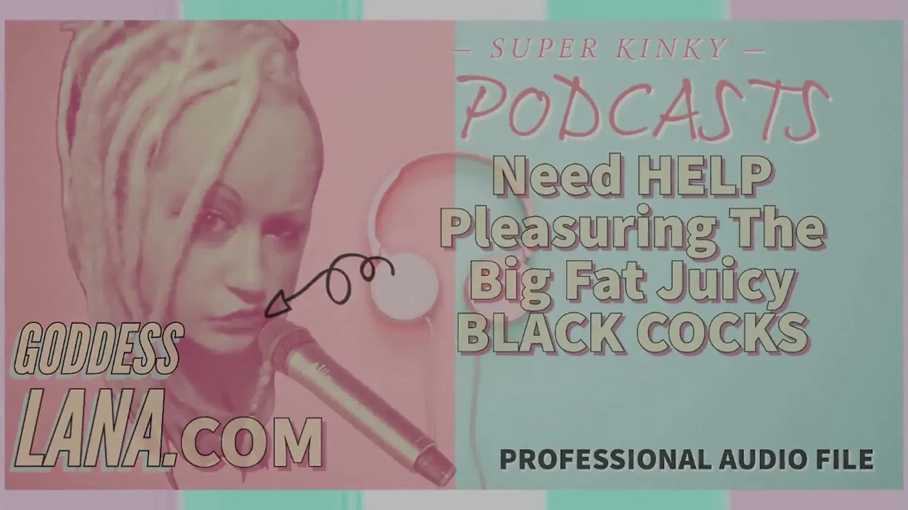 Kinky Podcast 8 Need Help Pleasuring the Big Fat Black Juicy Cocks