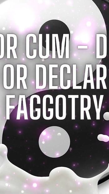 Deny Your Load or Declare Your Fagotry